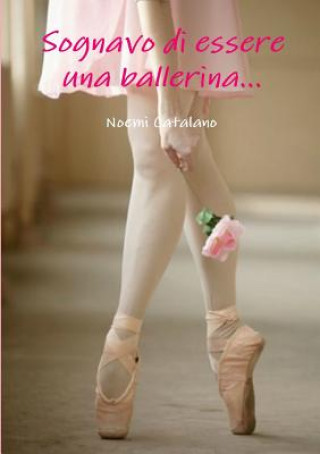 Kniha Sognavo di essere una ballerina... Noemi Catalano