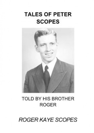 Könyv Tales of Peter Scopes: Told by his brother Roger Roger Kaye Scopes