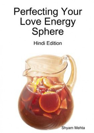 Könyv Perfecting Your Love Energy Sphere: Hindi Edition Shyam Mehta