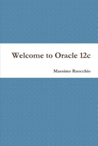 Könyv Welcome to Oracle 12c Massimo Ruocchio