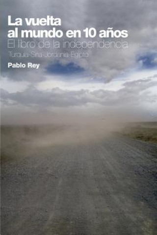Könyv Vuelta Al Mundo En 10 Anos: El Libro De La Independencia Pablo Rey