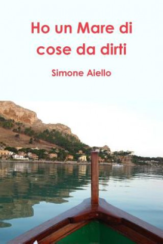 Libro Ho un Mare di cose da dirti Simone Aiello