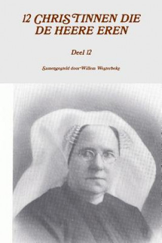 Kniha 12 Christinnen Die De Heere Eren, Deel 12 Willem Westerbeke