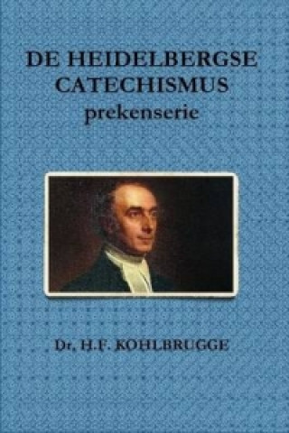 Carte De Heidelbergse Catechismus, Prekenserie Dr H F Kohlbrugge
