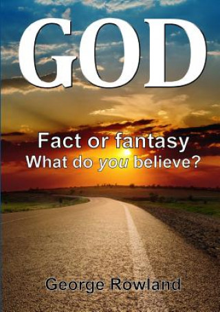 Kniha God: Fact or Fantasy. What Do You Believe? George Rowland
