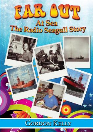 Carte Far Out at Sea - the Radio Seagull Story Gordon Kelly