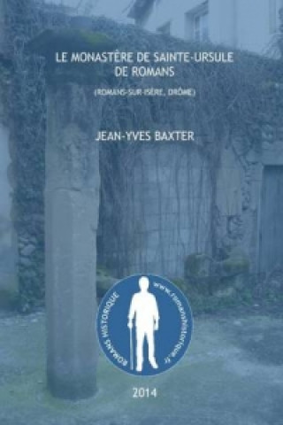 Könyv Monastere De Sainte-Ursule De Romans Jean-Yves Baxter