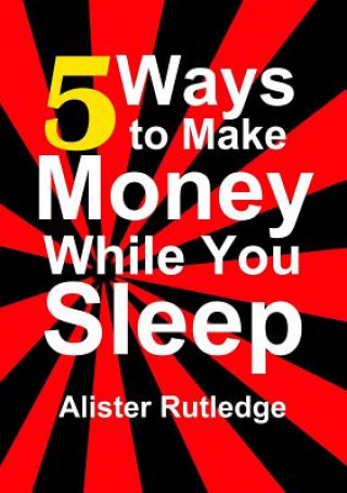 Könyv 5 Ways to Make Money While You Sleep Alister Rutledge