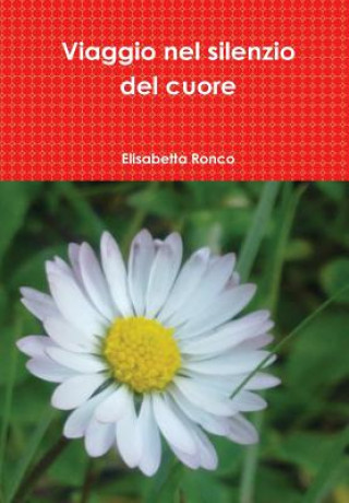 Buch Viaggio Nel Silenzio Del Cuore Elisabetta Ronco