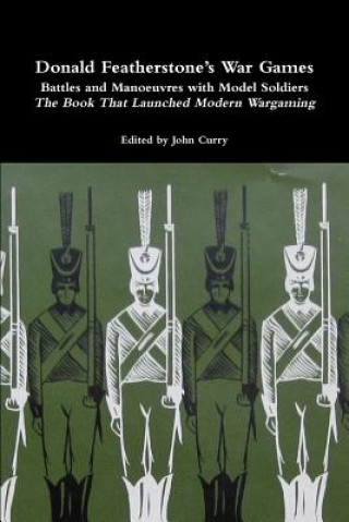 Knjiga Donald Featherstone's War Games Battles and Manoeuvres with Model Soldiers the Book That Launched Modern Wargaming Donald Featherstone