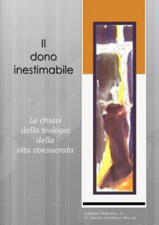 Carte Dono Inestimabile: Le Chiavi Della Teologia Della Vita Consacrata Op Sr Pascale-Dominique Nau