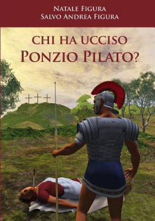 Könyv Chi Ha Ucciso Ponzio Pilato? Salvo Andrea Figura