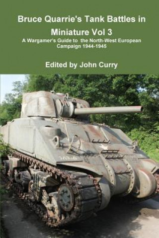 Carte Bruce Quarrie's Tank Battles in Miniature Vol 3 A Wargamer's Guide to the North-West European Campaign 1944-1945 Bruce Quarrie