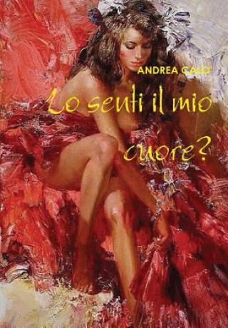 Książka Lo Senti Il Mio Cuore? (Hard Cover - Sovracoperta) Andrea Calo'