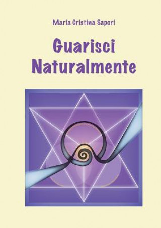 Libro Guarisci Naturalmente Maria Cristina Sapori