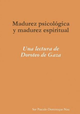 Könyv Madurez Psicologica y Madurez Espiritual: UNA Lectura De Doroteo De Gaza Sor Pascale-Dominique Nau