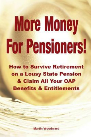 Kniha More Money for Pensioners!: How to Survive Retirement on a Lousy State Pension and Claim All Your OAP Benefits & Entitlements Martin Woodward