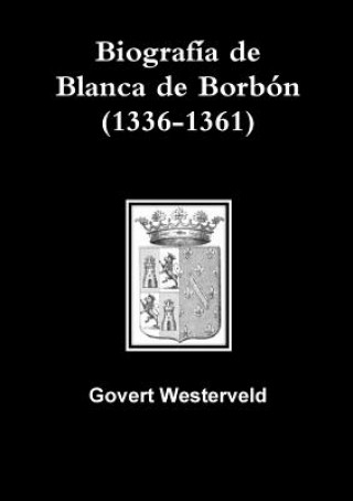 Carte Biografia De Blanca De Borbon (1336-1361) Govert Westerveld