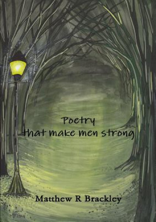 Könyv Poetry That Make Men Strong Matthew R Brackley