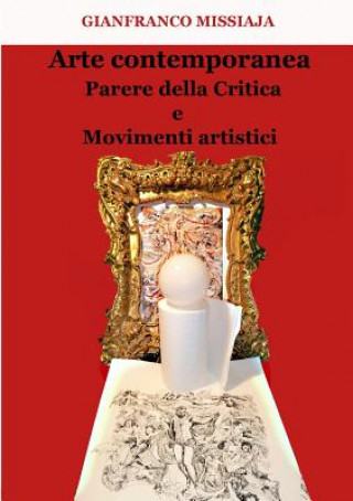 Carte Arte Contemporanea - Parere Della Critica e Movimenti Artistici Gianfranco Missiaja