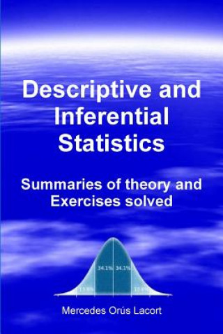 Kniha Descriptive and Inferential Statistics - Summaries of theory and Exercises solved Mercedes Ora S Lacort