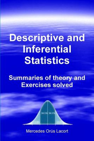 Knjiga Descriptive and Inferential Statistics - Summaries of theory and Exercises solved Mercedes Ora S Lacort