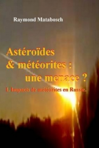 Carte Asteroides & Meteorites : Une Menace ? Tome I Raymond Matabosch