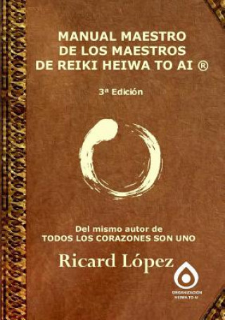 Knjiga Manual Maestro De Los Maestros De Reiki Heiwa to Ai (R) Ricard Lopez