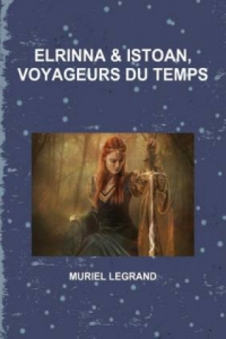 Knjiga Elrinna Et Istoan, Voyageurs Du Temps Muriel Legrand