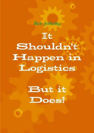 Kniha It Shouldn't Happen in Logistics, but it Does Bob Jefferies