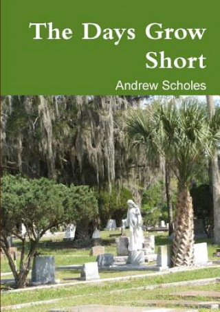 Buch Days Grow Short Andrew Scholes