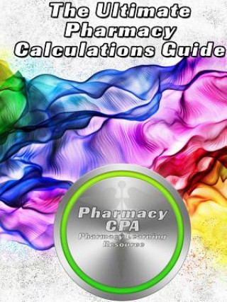 Könyv Ultimate Pharmacy Calculations Guide Pharmacy Cpa