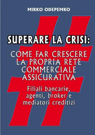 Carte Superare La Crisi. Come Far Crescere La Propria Rete Commerciale Assicurativa Mirko Odepemko