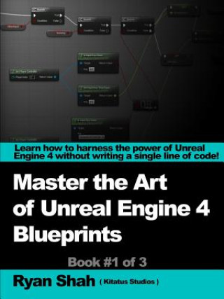 Kniha Mastering the Art of Unreal Engine 4 - Blueprints Ryan Shah