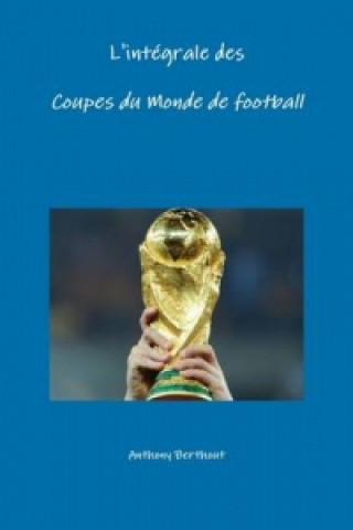 Książka L'Integrale Des Coupes Du Monde De Football Anthony Berthout