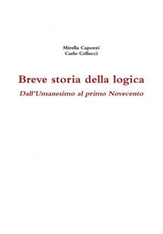 Knjiga Breve Storia Della Logica. Dall'umanesimo Al Primo Novecento Carlo Cellucci