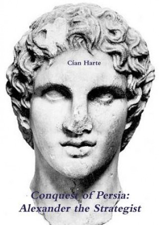 Kniha Conquest of Persia: Alexander the Strategist Cian Harte