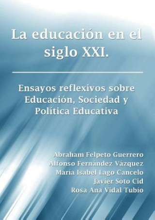 Könyv Educacion En El Siglo Xxi. Ensayos Reflexivos Sobre Educacion, Sociedad y Politica Educativa Maraa Isabel Lago Cancelo