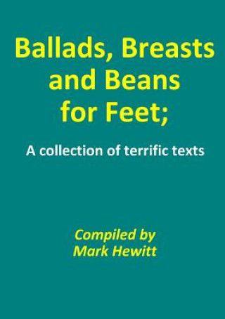 Kniha Ballads, Breasts and Beans for Feet; A Collection of Terrific Texts Mark Hewitt