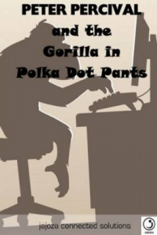 Kniha Peter Percival and the Gorilla in Polka Dot Pants Jajoza Connected Solutions