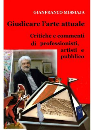 Kniha Giudicare L'Arte Attuale - Pareri Di Professionisti, Artisti Gianfranco Missiaja