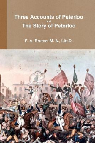 Book Three Accounts of Peterloo and the Story of Peterloo Francis Archibald Bruton