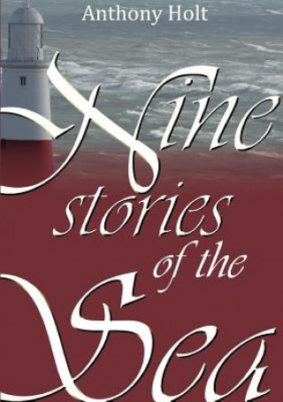 Könyv Nine Stories of the Sea Anthony Holt