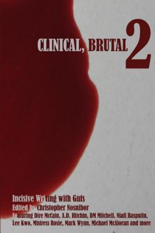 Knjiga Clinical, Brutal 2: Incisive Writing with Guts Christopher Nosnibor