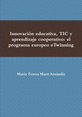 Carte Innovacion Educativa, Tic y Aprendizaje Cooperativo: El Programa Europeo Etwinning Maraa Teresa Marta Arna Ndiz