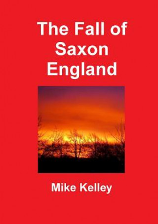 Kniha Fall of Saxon England Mike Kelley