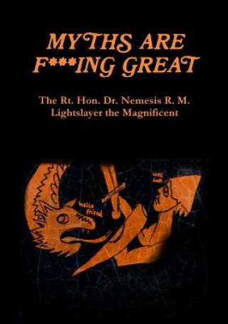 Buch Myths are F***Ing Great Dr Nemesis R M Lightslayer