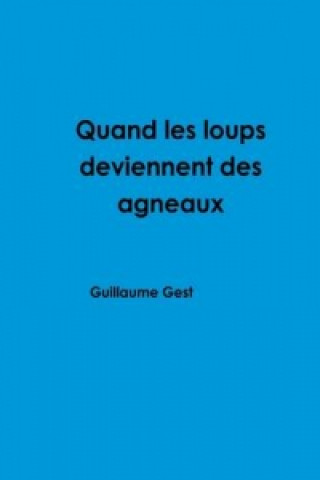 Książka Quand Les Loups Deviennent Des Agneaux Guillaume Gest