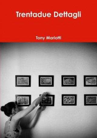 Book Trentadue Dettagli Tony Mariotti