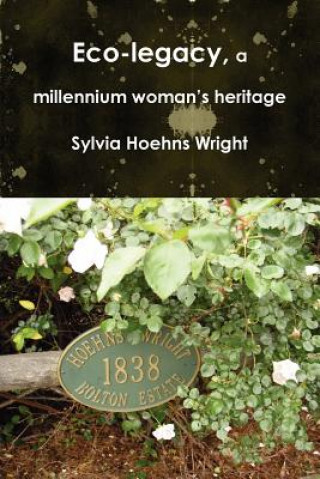 Könyv Eco-Legacy, a Millennium Woman's Heritage Sylvia Hoehns Wright